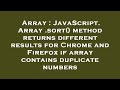 Array : JavaScript. Array .sort() method returns different results for Chrome and Firefox if array c
