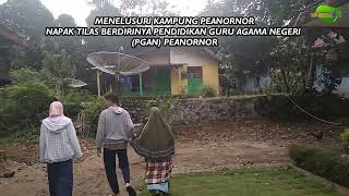 MENELUSURI KAMPUNG PEANORNOR | Napak Tilas Berdirinya PGAN Peanornor