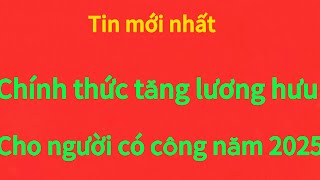 Chính thức mức tăng lương hưu 15% trong năm 2025 áp dụng cho cán bộ công chức viên chức