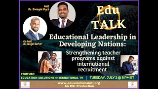 EduTALK- Education Leadership in Developing Nations: Teacher preparation \u0026 international recruitment