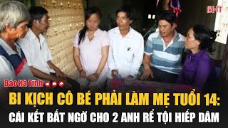 Bi kịch cô bé phải làm mẹ tuổi 14: Cái kết bất ngờ cho 2 anh rể tội hiếp dâm