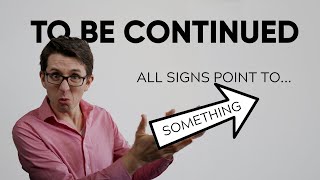 To Be Continued // Week 3 // All Signs Point to... Something