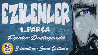 Ezilenler (Ezilmiş ve Aşağılanmışlar) - Fyodor Dostoyevski (Sesli Kitap 1.Parça) (Seval Delikara)