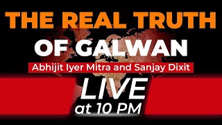 The Real Truth of Galwan - Abhijit Iyer Mitra and Sanjay Dixit | Weekly Dialogues