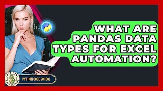 What Are Pandas Data Types For Excel Automation? - Python Code School