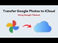 How To Transfer Photos From Google Photos to iCloud