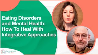 Eating Disorders and Mental Health: How To Heal With Integrative Approaches | Eating Disorders