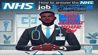 How To Answer The NHS Job Interview Question(???); Tell Us About Your CV