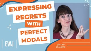 Using Perfect Modals to Express Regrets - English Grammar