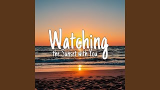 Watching the Sunset with You