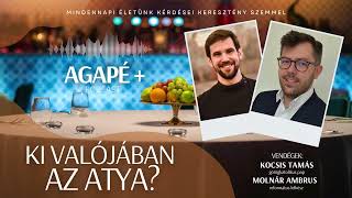 KICSODA A MENNYEI ATYA? // AGAPÉ+ Podcast // 38. rész