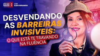 Aula 1: Desvendando as Barreiras Invisíveis: O que Está Te Travando na Fluência