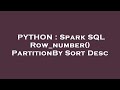 PYTHON : Spark SQL Row_number() PartitionBy Sort Desc