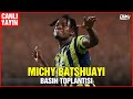 MICHY BATSHUAYI BASIN TOPLANTISI / CANLI YAYIN