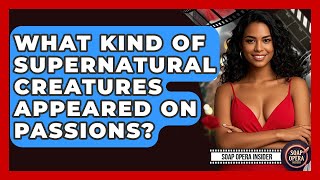 What Kind Of Supernatural Creatures Appeared On Passions? - Soap Opera Insider