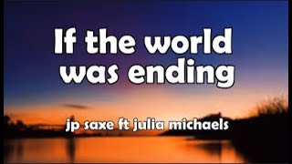 ✘ JP Saxe, Julia Michaels - If The World Was Ending (Lyrics)