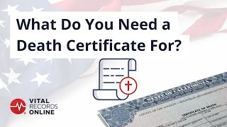 What Do You Need a Death Certificate For? | Vital Records Online