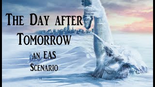 The Day After Tommorrow an EAS Scenario