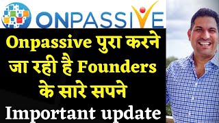 Onpassive पुरा करने जा रही है Founders के सारे सपने-Important update