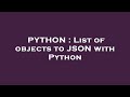 PYTHON : List of objects to JSON with Python