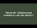 NodeJS : Debugging console.log on object