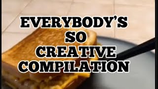 Everybody’s So Creative Compilation Part 7