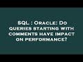 SQL : Oracle: Do queries starting with comments have impact on performance?