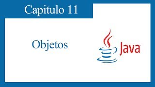 TUTORIAL JAVA CAPITULO 11: OBJETOS