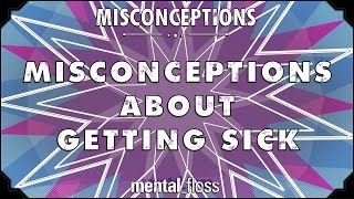 Misconceptions about Getting Sick - mental_floss on YouTube (Ep. 11) | Mental Floss
