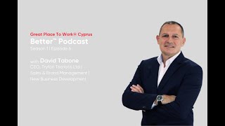 Better™ Podcast by Great Place To Work®, Episode 6 with David Tabone, CEO, Tryfon Tseriotis Ltd