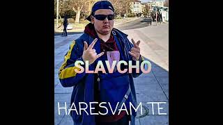 Slavcho - HARESVAM TE // Славчо - ХАРЕСВАМ ТЕ (Reupload)