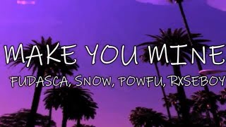 MAKE YOU MINE - Fudasca,  ft. Snøw, Powfu, Rxseboy