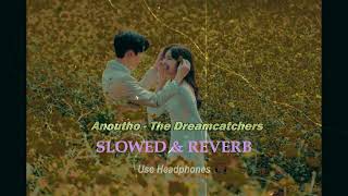 Anoutho - The Dreamcatchers | Slowed \u0026 Reverb | Lofi Beats for Focus