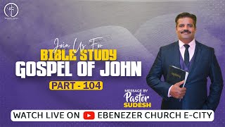 Gospel Of John Part 104 (Bible Study) | 24 Feb 2025 | Ebenezer Church | Pr Sudesh