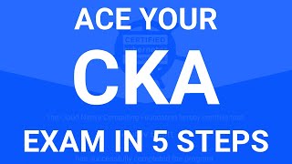 How to pass the Certified Kubernetes Administrator(CKA) Exam in 5 Steps