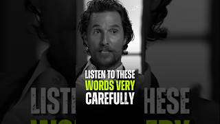 Listen To These Words Very Carefully - Matthew McConaughey #motivation #matthewmcconaughey