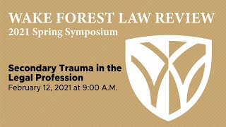 Wake Forest Law Review 2021 Spring Symposium: Secondary Trauma in the Legal Profession