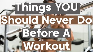 5 Things YOU Should Never Do Before A Workout | Short & Healthy
