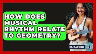 How Does Musical Rhythm Relate To Geometry? - Holy Harmonies