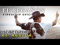 EL REGAÑÓN Oscar ovidio / vídeoclip oficial 🔥🔥