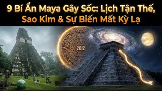 9 Bí Ẩn Maya Gây Sốc: Lịch Tận Thế, Sao Kim & Sự Biến Mất Kỳ Lạ