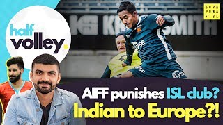 ANOTHER Indian Footballer in EUROPE?! 😍🇮🇳 | Half Volley Ep. 27