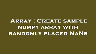Array : Create sample numpy array with randomly placed NaNs