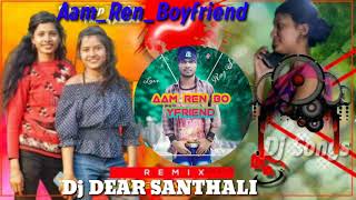 Aam Ren Boyfriend/Santhali/Songs/Full Santhali Dj Songs Video song Dj 2021/DEAR_SANTHALI