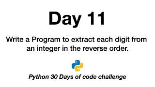 Day 11 | Python 30 Days of Code Challenge | extract digit | integer | reverse order | space sep |
