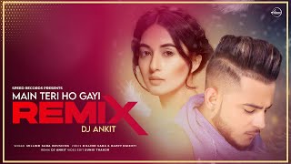 Main Teri Ho Gayi (Remix) | Millind Gaba | DJ Ankit | Sunix Thakor | Latest Punjabi Song 2020