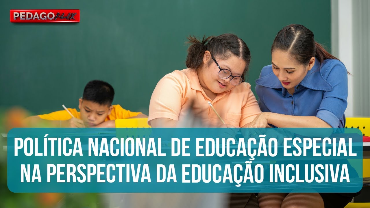 POLÍTICA NACIONAL DE EDUCAÇÃO ESPECIAL NA PERSPECTIVA DA EDUCAÇÃO ...