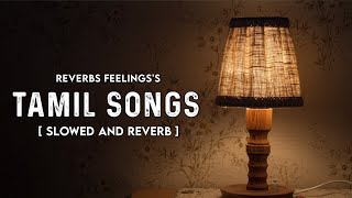 Tamil Songs | Slowed and Reverb | Tamil Lofi | Tamil Slowed Songs | Reverbs Feelings