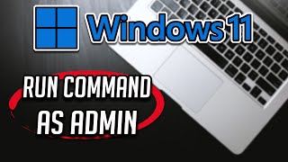 How To Run Command As An Administrator in Windows 11