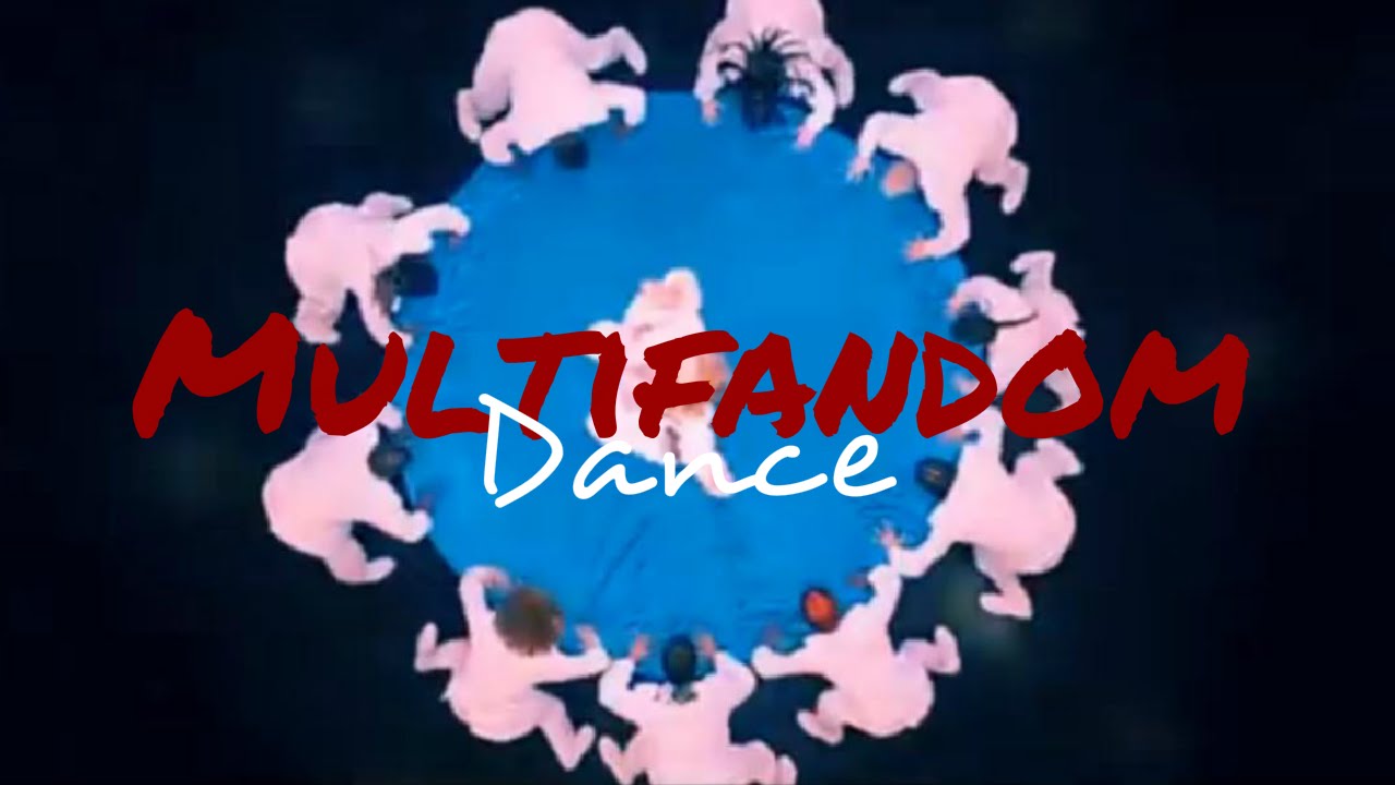 Multifandom Dance Youtube